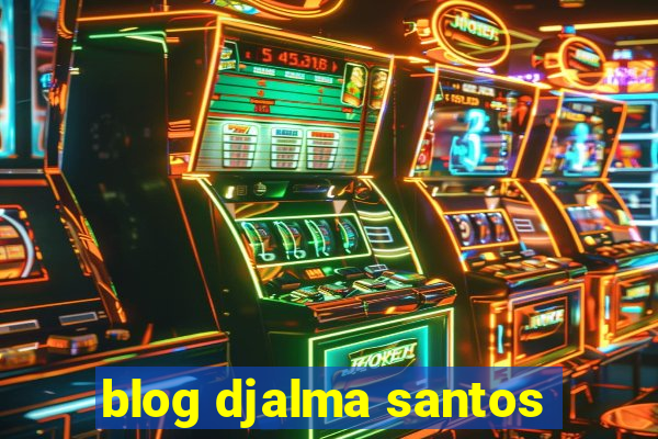 blog djalma santos